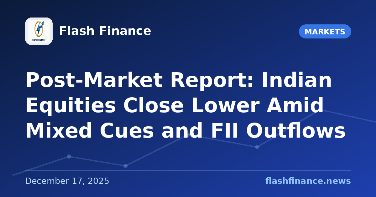 Post-Market Report: Indian Equities Close Lower Amid Mixed Cues and FII Outflows