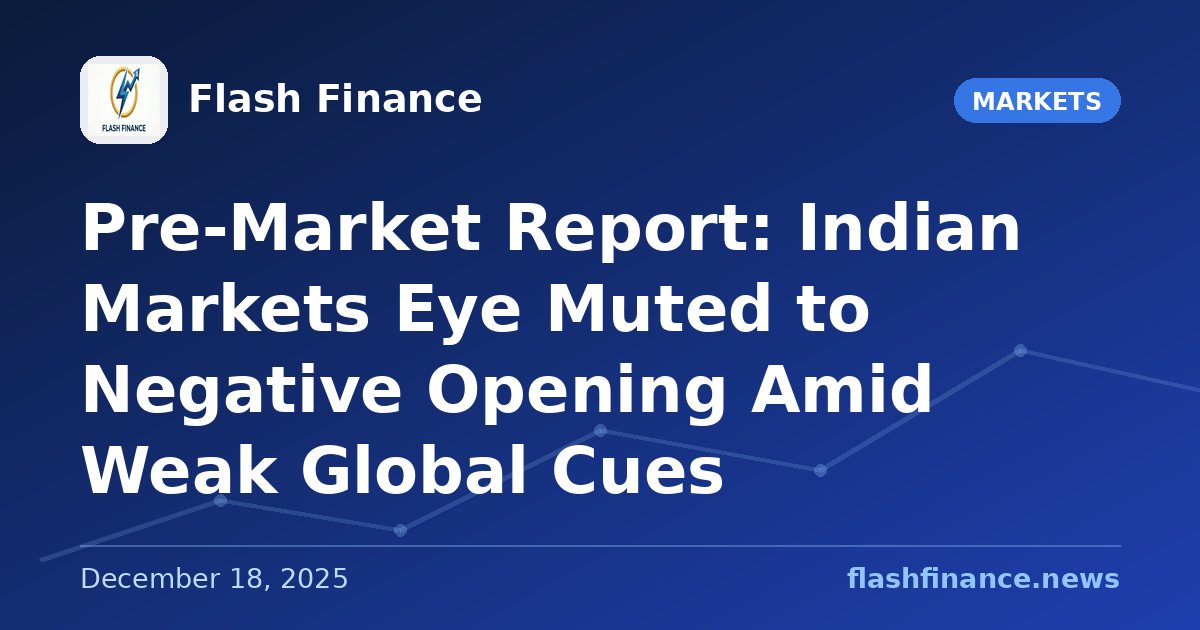 Pre-Market Report: Indian Markets Eye Muted to Negative Opening Amid Weak Global Cues