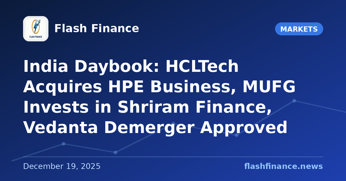 🇮🇳 India Daybook: HCLTech Acquires HPE Business, MUFG Invests in Shriram Finance, Vedanta Demerger Approved