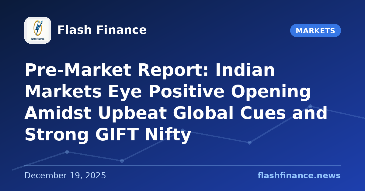 Pre-Market Report: Indian Markets Eye Positive Opening Amidst Upbeat Global Cues and Strong GIFT Nifty