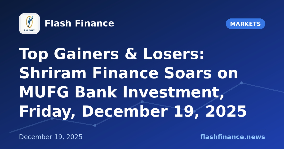Top Gainers & Losers: Shriram Finance Soars on MUFG Bank Investment, Friday, December 19, 2025