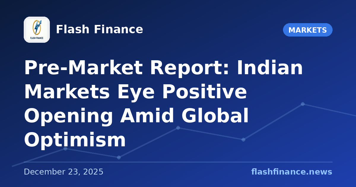 Pre-Market Report: Indian Markets Eye Positive Opening Amid Global Optimism