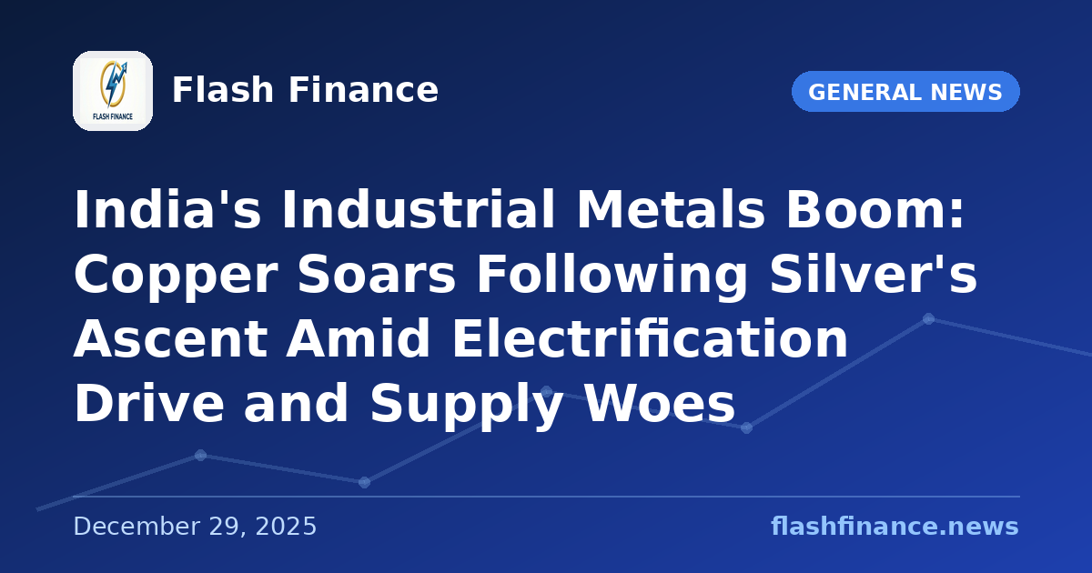 India's Industrial Metals Boom: Copper Soars Following Silver's Ascent Amid Electrification Drive and Supply Woes