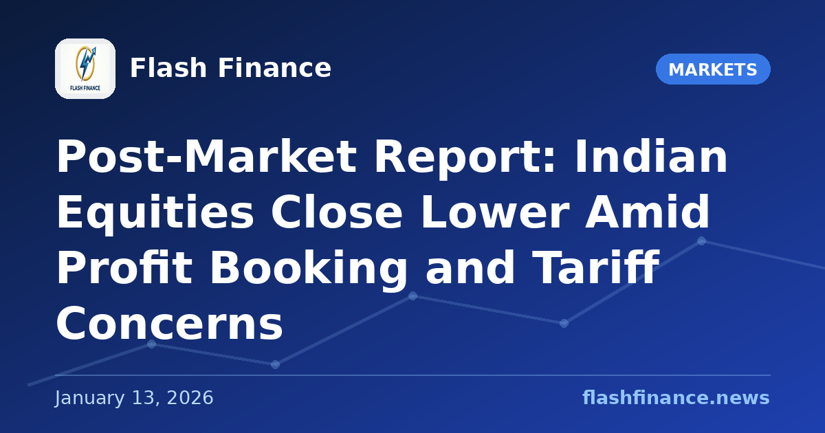 Post-Market Report: Indian Equities Close Lower Amid Profit Booking and Tariff Concerns