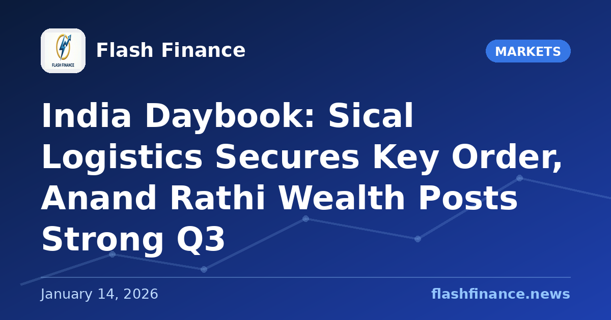 🇮🇳 India Daybook: Sical Logistics Secures Key Order, Anand Rathi Wealth Posts Strong Q3
