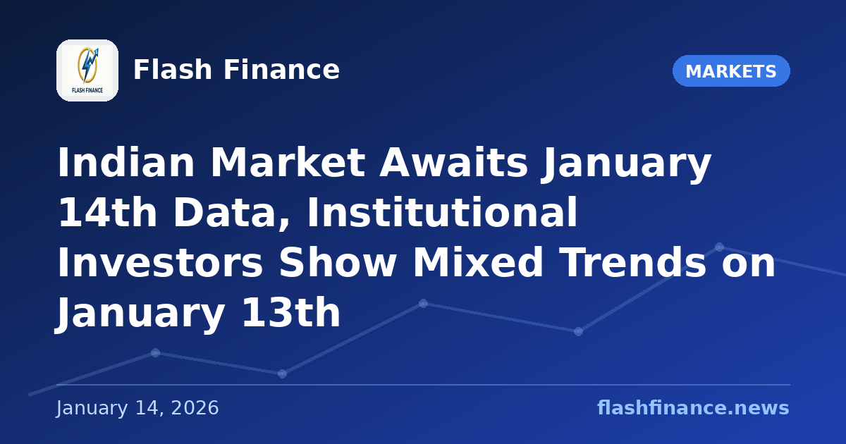 Indian Market Awaits January 14th Data, Institutional Investors Show Mixed Trends on January 13th