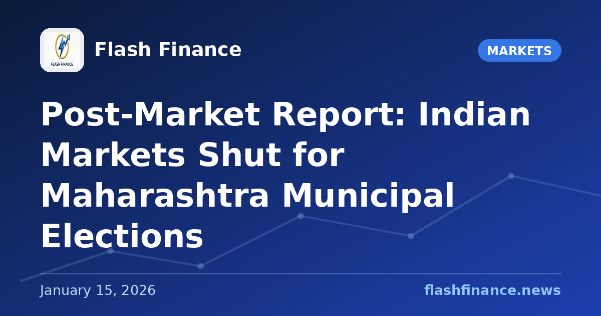 Post-Market Report: Indian Markets Shut for Maharashtra Municipal Elections