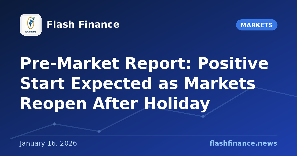 Pre-Market Report: Positive Start Expected as Markets Reopen After Holiday