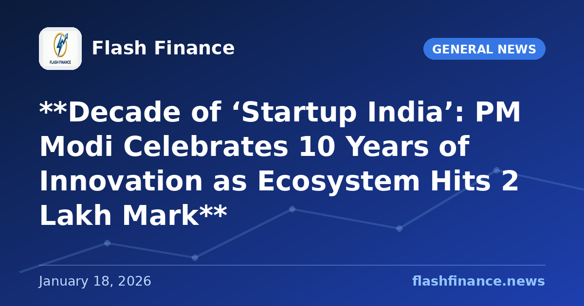 **Decade of ‘Startup India’: PM Modi Celebrates 10 Years of Innovation as Ecosystem Hits 2 Lakh Mark**