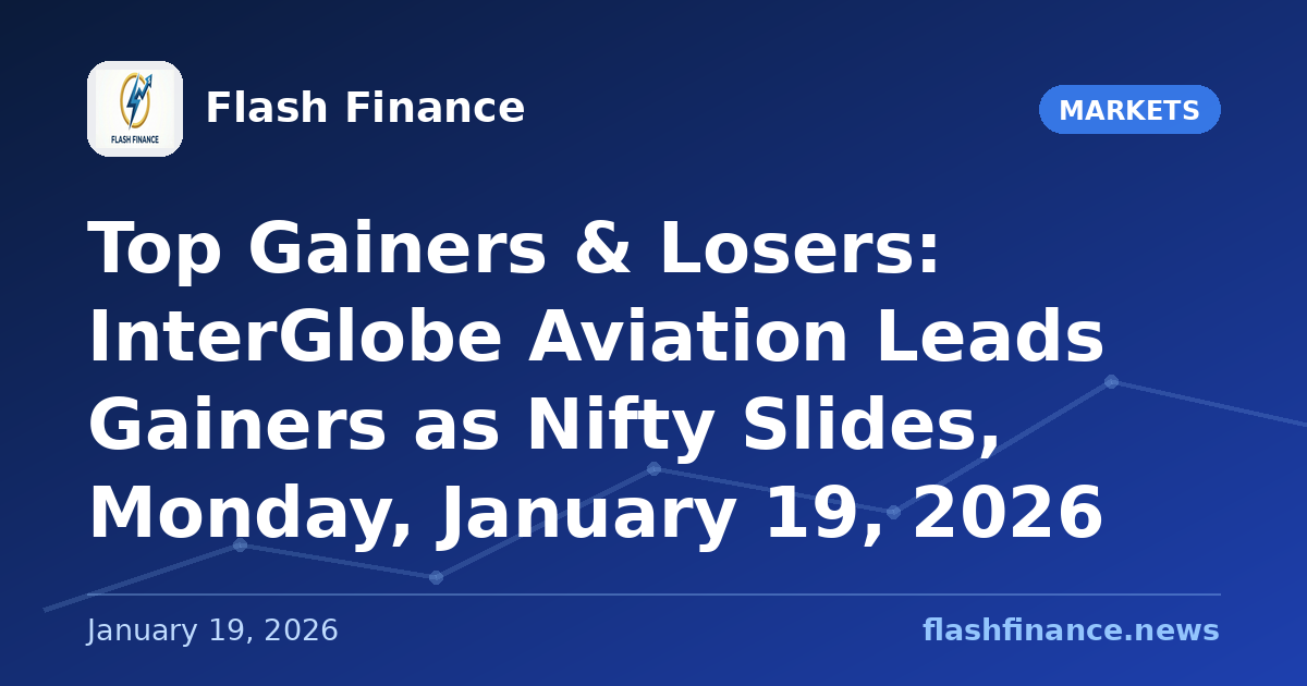 Top Gainers & Losers: InterGlobe Aviation Leads Gainers as Nifty Slides, Monday, January 19, 2026