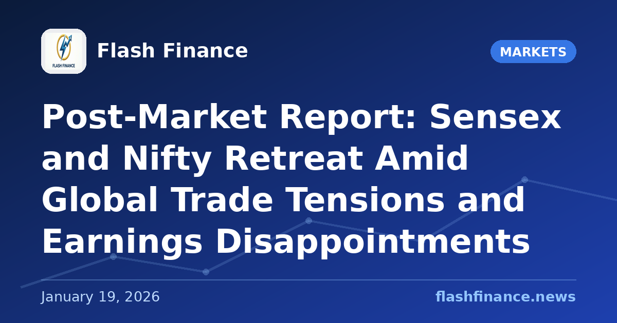 Post-Market Report: Sensex and Nifty Retreat Amid Global Trade Tensions and Earnings Disappointments