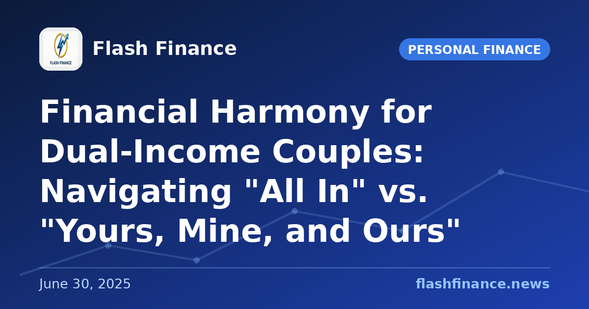 Financial Harmony for Dual-Income Couples: Navigating "All In" vs. "Yours, Mine, and Ours"