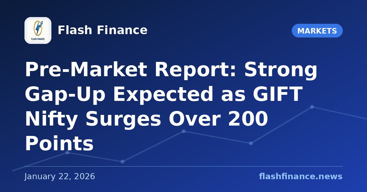 Pre-Market Report: Strong Gap-Up Expected as GIFT Nifty Surges Over 200 Points