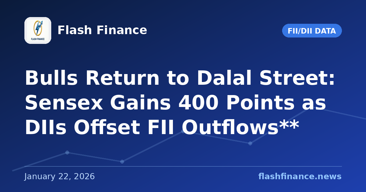 Bulls Return to Dalal Street: Sensex Gains 400 Points as DIIs Offset FII Outflows**