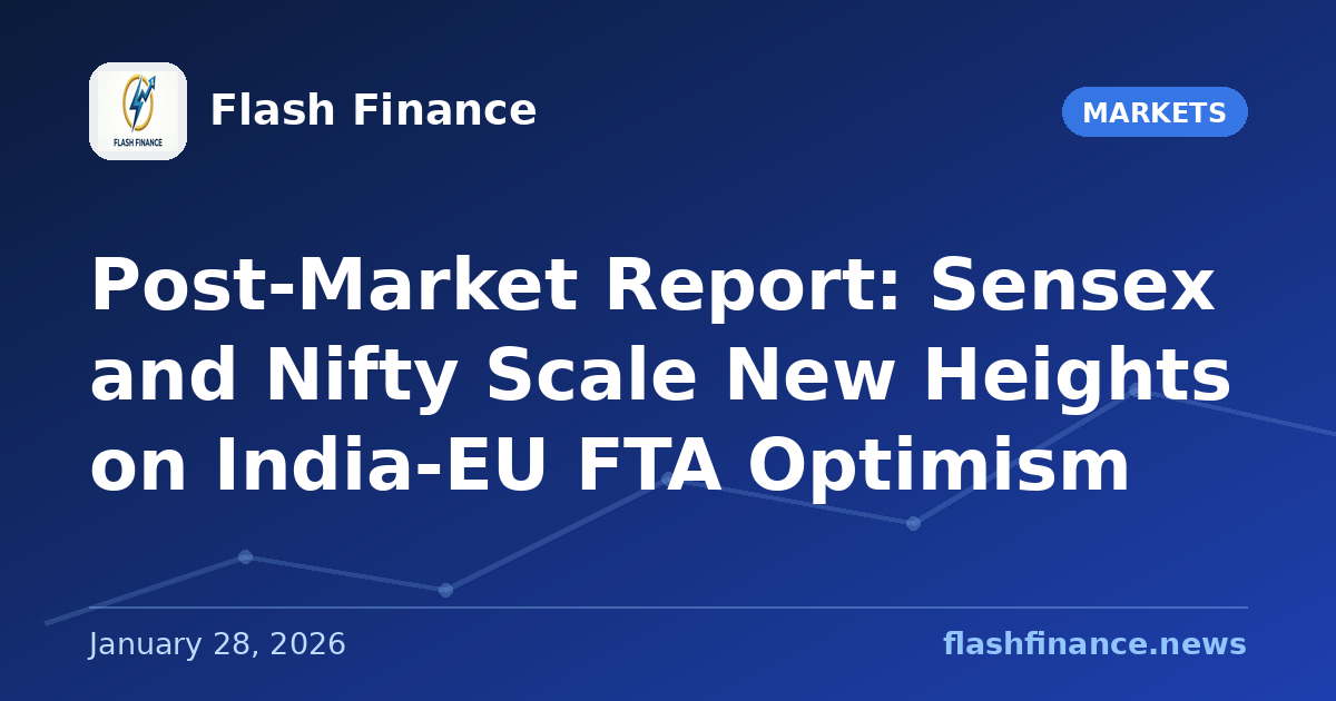 Post-Market Report: Sensex and Nifty Scale New Heights on India-EU FTA Optimism