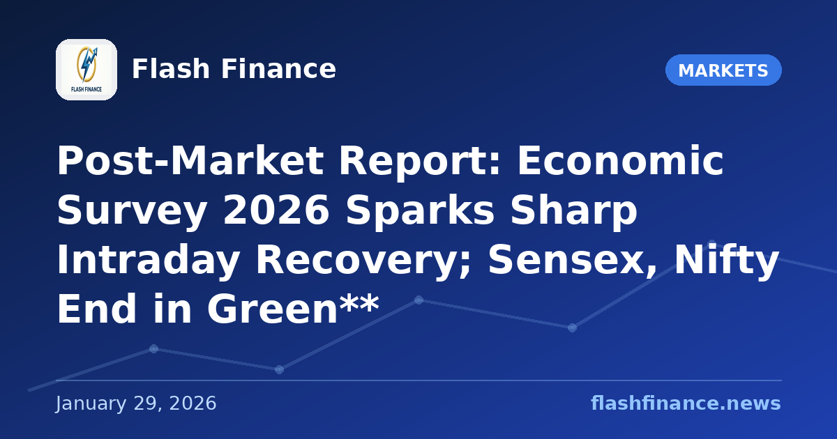 Post-Market Report: Economic Survey 2026 Sparks Sharp Intraday Recovery; Sensex, Nifty End in Green**