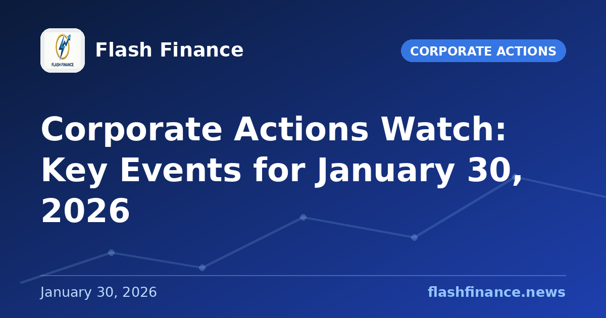 Corporate Actions Watch: Key Events for January 30, 2026