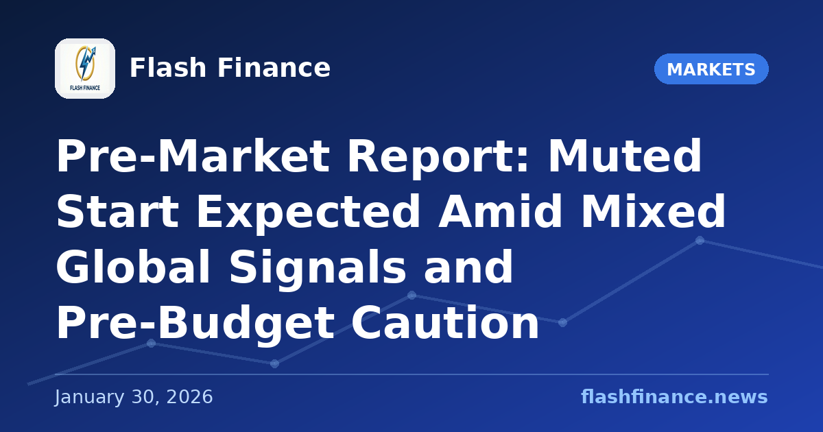 Pre-Market Report: Muted Start Expected Amid Mixed Global Signals and Pre-Budget Caution