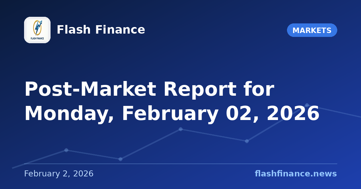 Post-Market Report for Monday, February 02, 2026