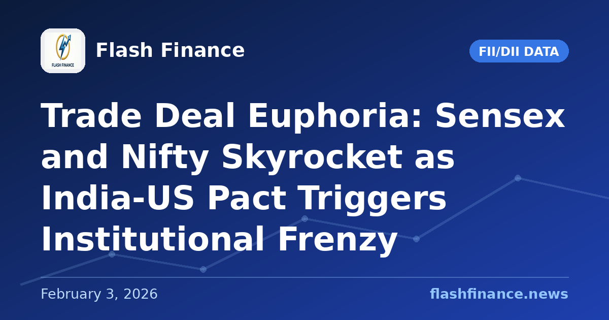 Trade Deal Euphoria: Sensex and Nifty Skyrocket as India-US Pact Triggers Institutional Frenzy
