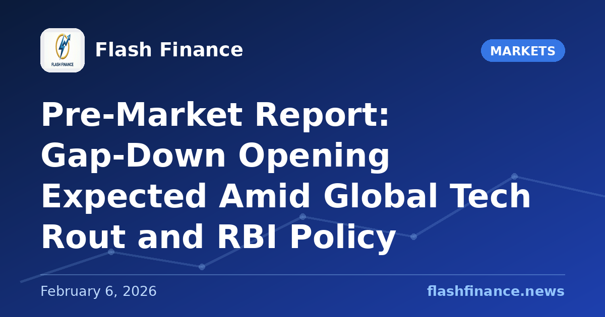 Pre-Market Report: Gap-Down Opening Expected Amid Global Tech Rout and RBI Policy
