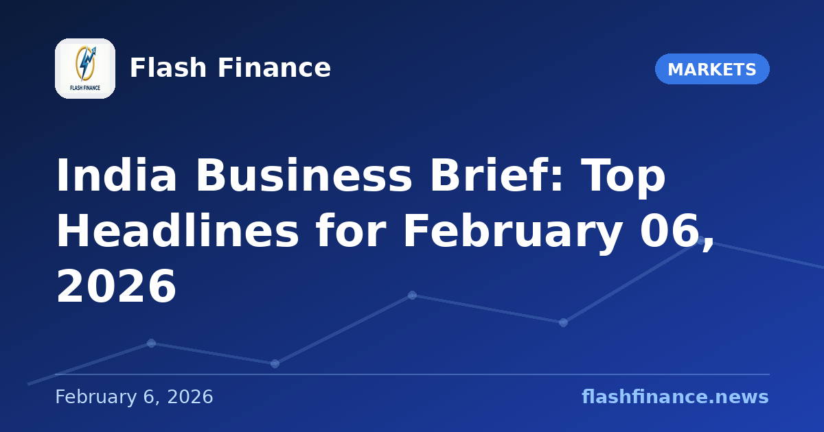📰 India Business Brief: Top Headlines for February 06, 2026
