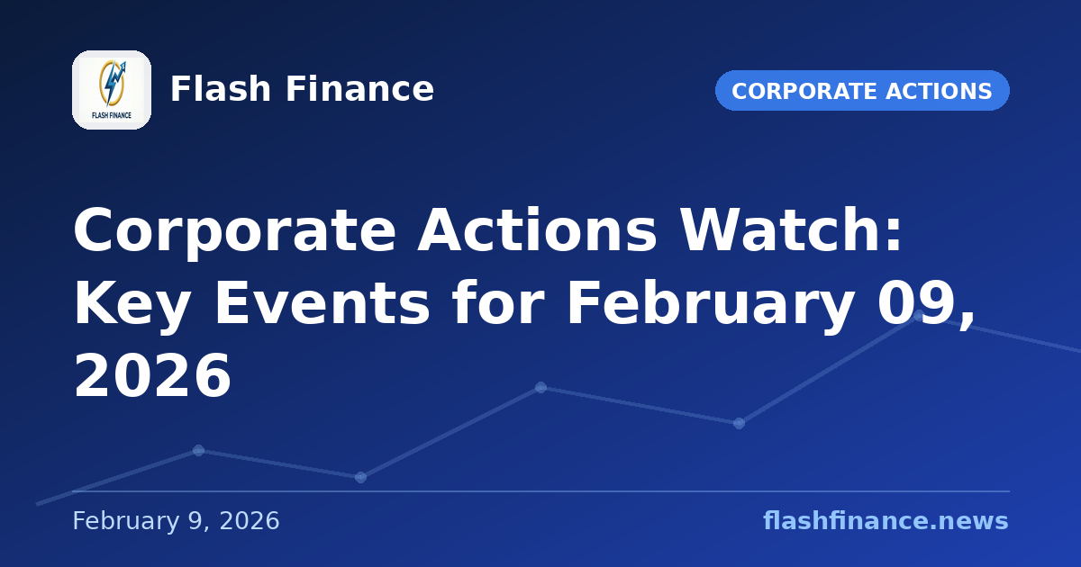 Corporate Actions Watch: Key Events for February 09, 2026