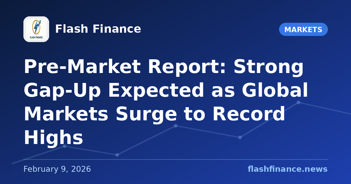 Pre-Market Report: Strong Gap-Up Expected as Global Markets Surge to Record Highs