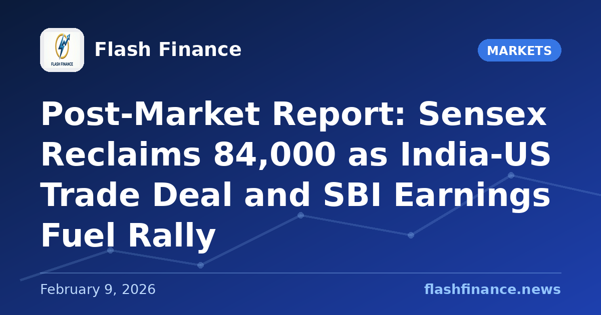 Post-Market Report: Sensex Reclaims 84,000 as India-US Trade Deal and SBI Earnings Fuel Rally
