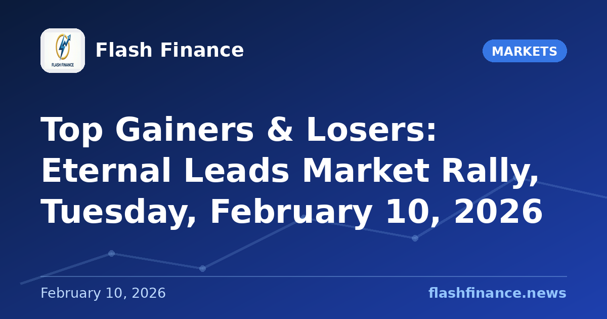 Top Gainers & Losers: Eternal Leads Market Rally, Tuesday, February 10, 2026