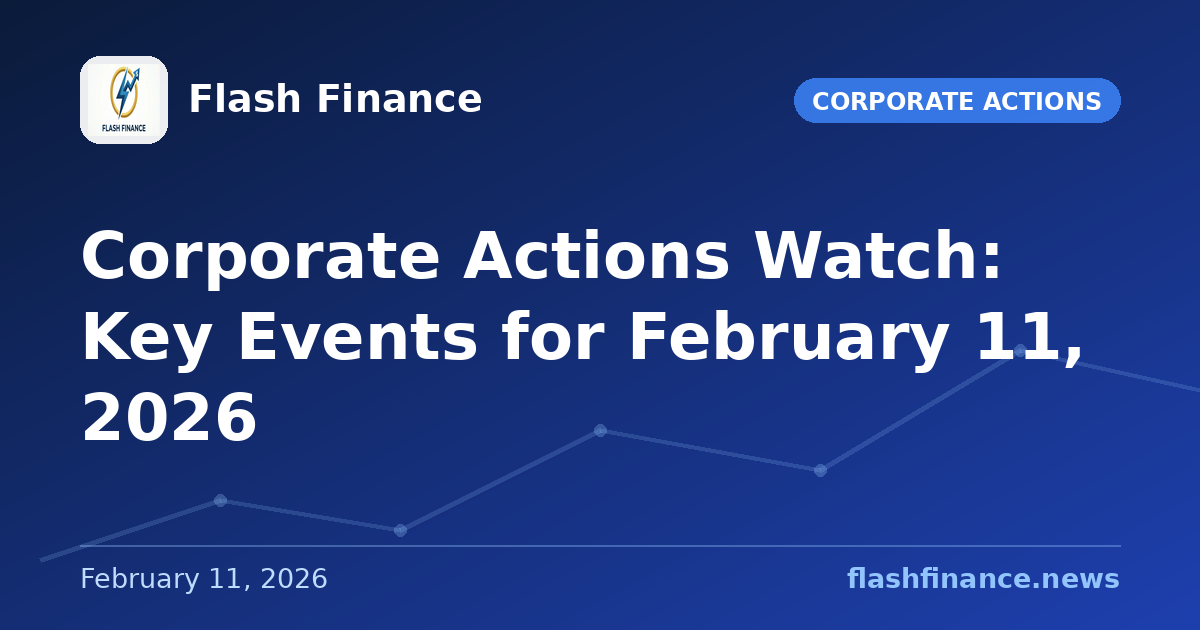 Corporate Actions Watch: Key Events for February 11, 2026