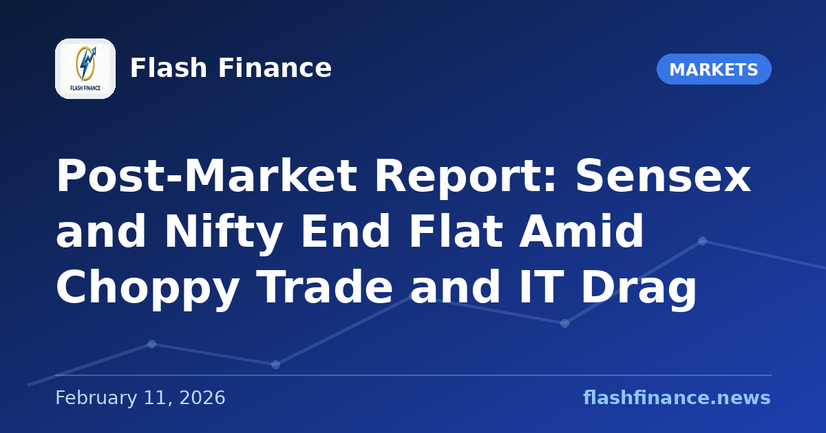 Post-Market Report: Sensex and Nifty End Flat Amid Choppy Trade and IT Drag