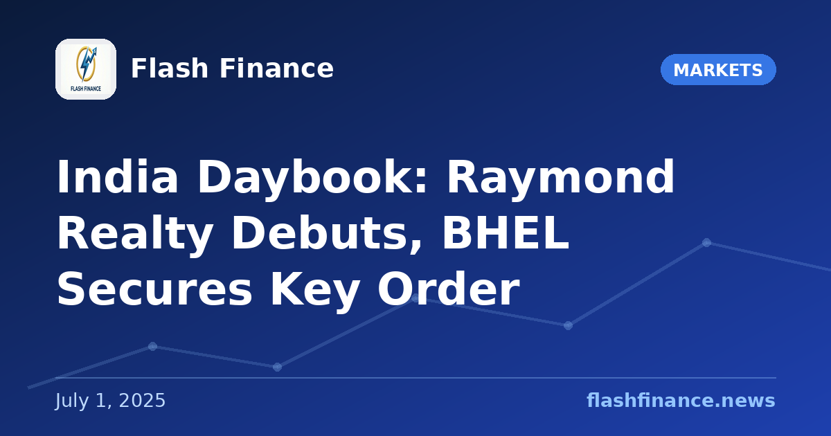 🇮🇳 India Daybook: Raymond Realty Debuts, BHEL Secures Key Order