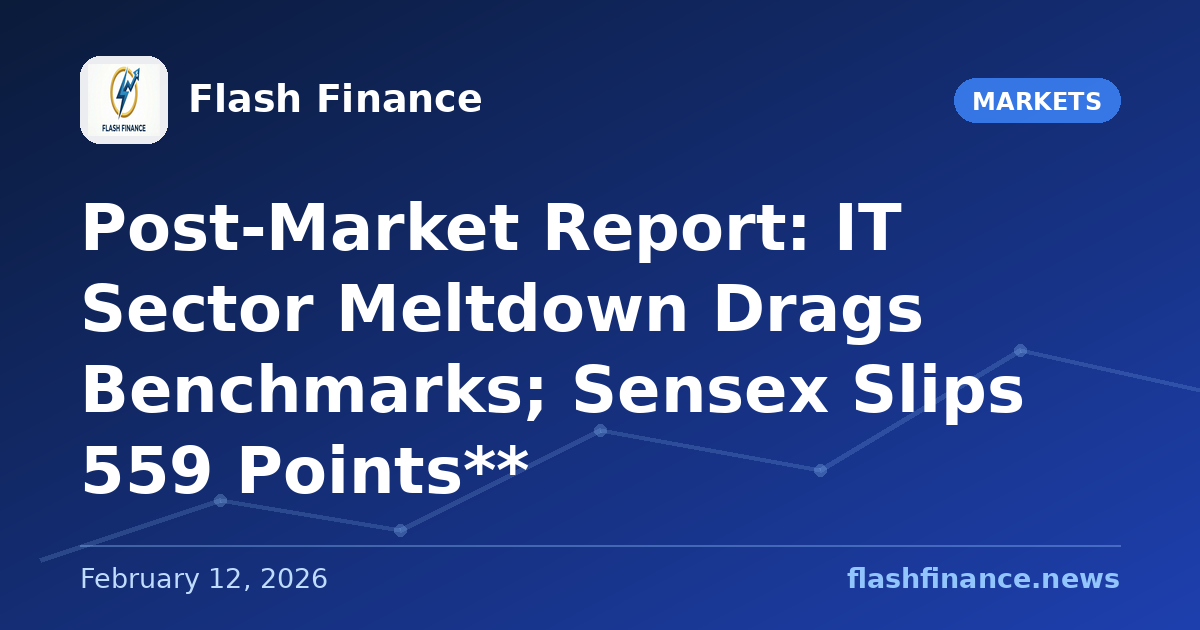 Post-Market Report: IT Sector Meltdown Drags Benchmarks; Sensex Slips 559 Points**