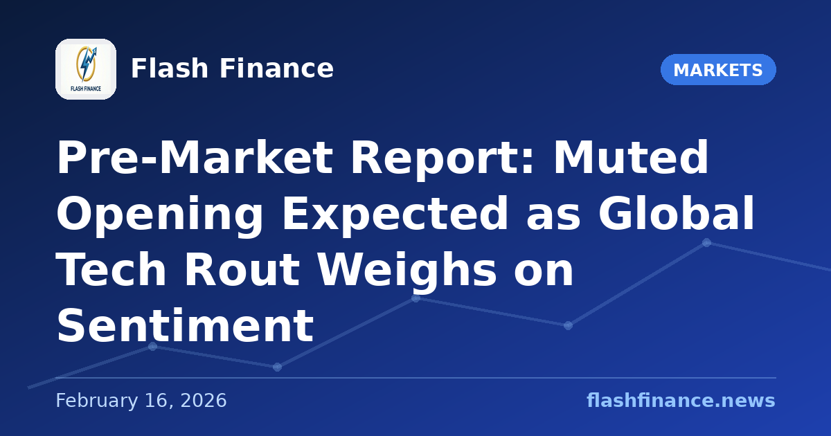 Pre-Market Report: Muted Opening Expected as Global Tech Rout Weighs on Sentiment
