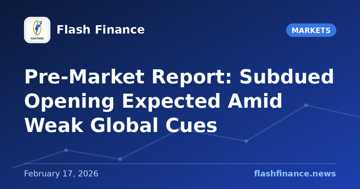 Pre-Market Report: Subdued Opening Expected Amid Weak Global Cues