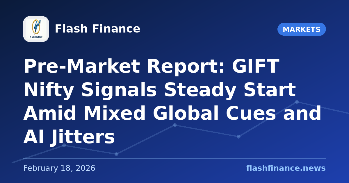 Pre-Market Report: GIFT Nifty Signals Steady Start Amid Mixed Global Cues and AI Jitters