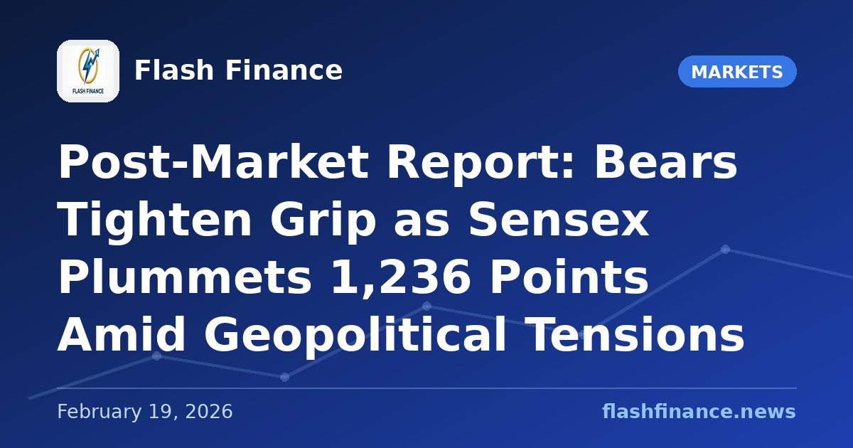 Post-Market Report: Bears Tighten Grip as Sensex Plummets 1,236 Points Amid Geopolitical Tensions