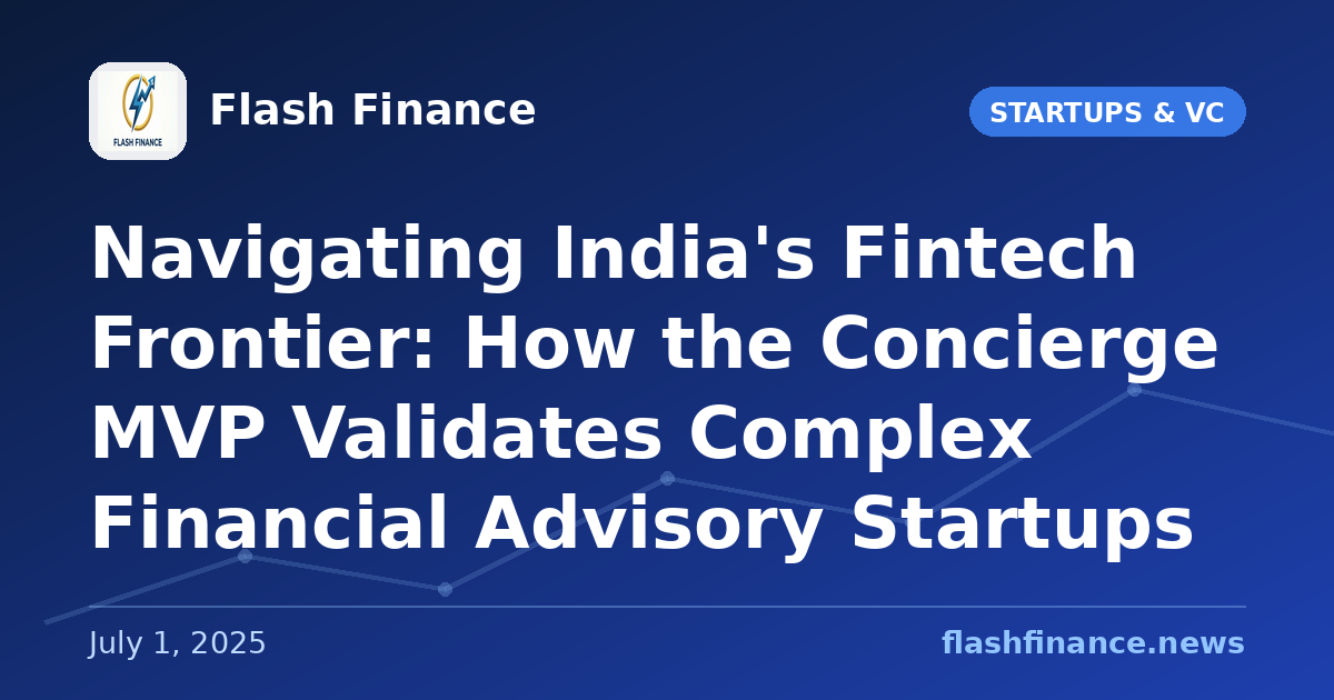 Navigating India's Fintech Frontier: How the Concierge MVP Validates Complex Financial Advisory Startups