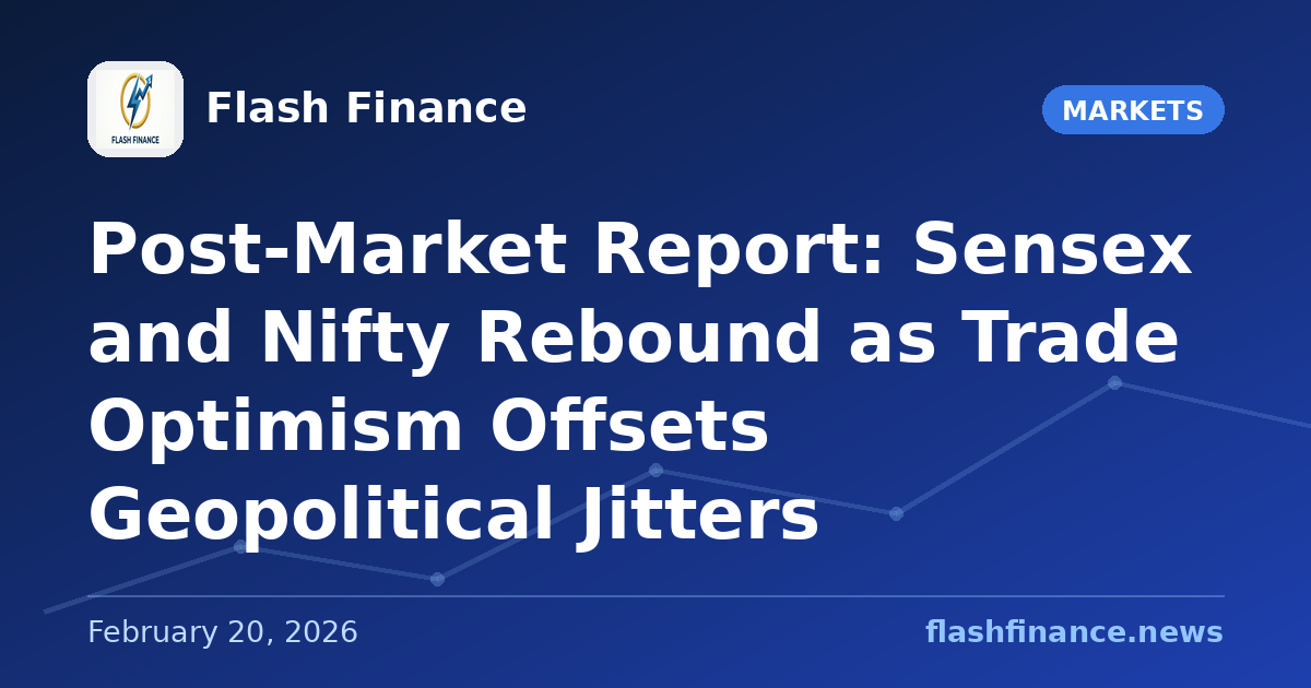 Post-Market Report: Sensex and Nifty Rebound as Trade Optimism Offsets Geopolitical Jitters