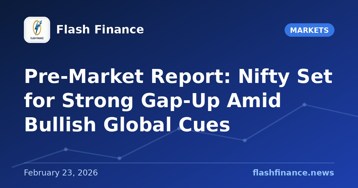 Pre-Market Report: Nifty Set for Strong Gap-Up Amid Bullish Global Cues