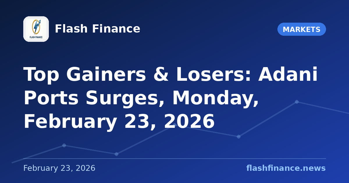 Top Gainers & Losers: Adani Ports Surges, Monday, February 23, 2026