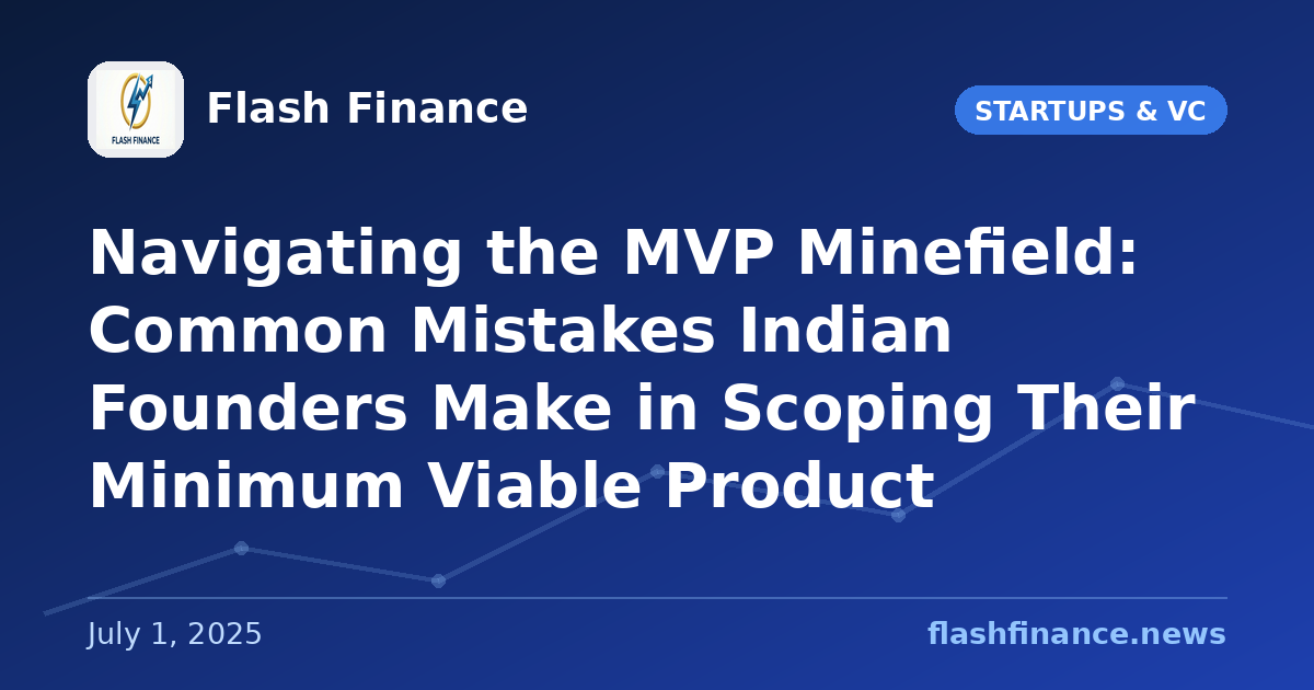 Navigating the MVP Minefield: Common Mistakes Indian Founders Make in Scoping Their Minimum Viable Product
