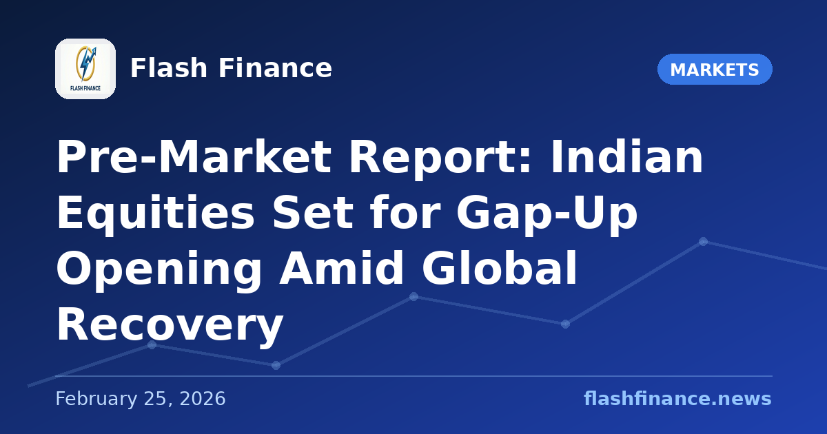 Pre-Market Report: Indian Equities Set for Gap-Up Opening Amid Global Recovery