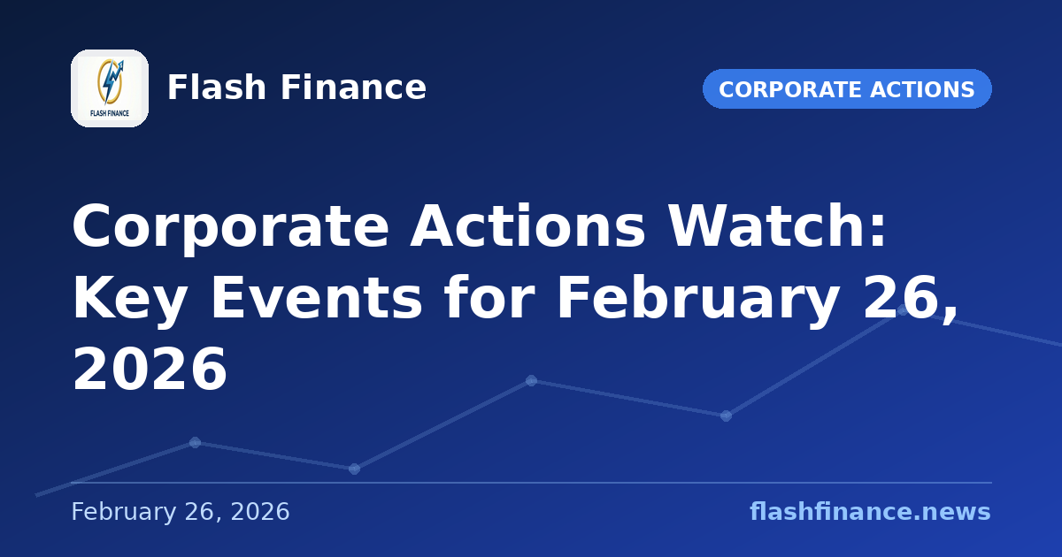 Corporate Actions Watch: Key Events for February 26, 2026
