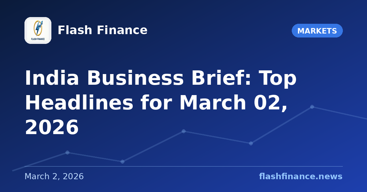 📰 India Business Brief: Top Headlines for March 02, 2026