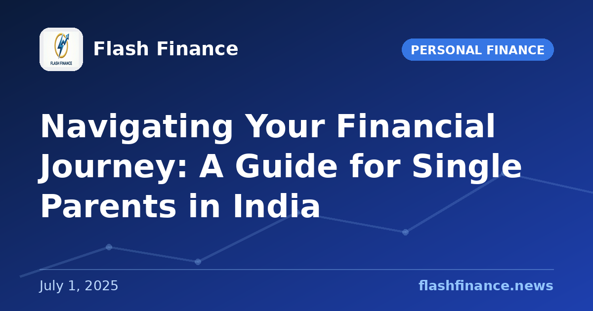 Navigating Your Financial Journey: A Guide for Single Parents in India