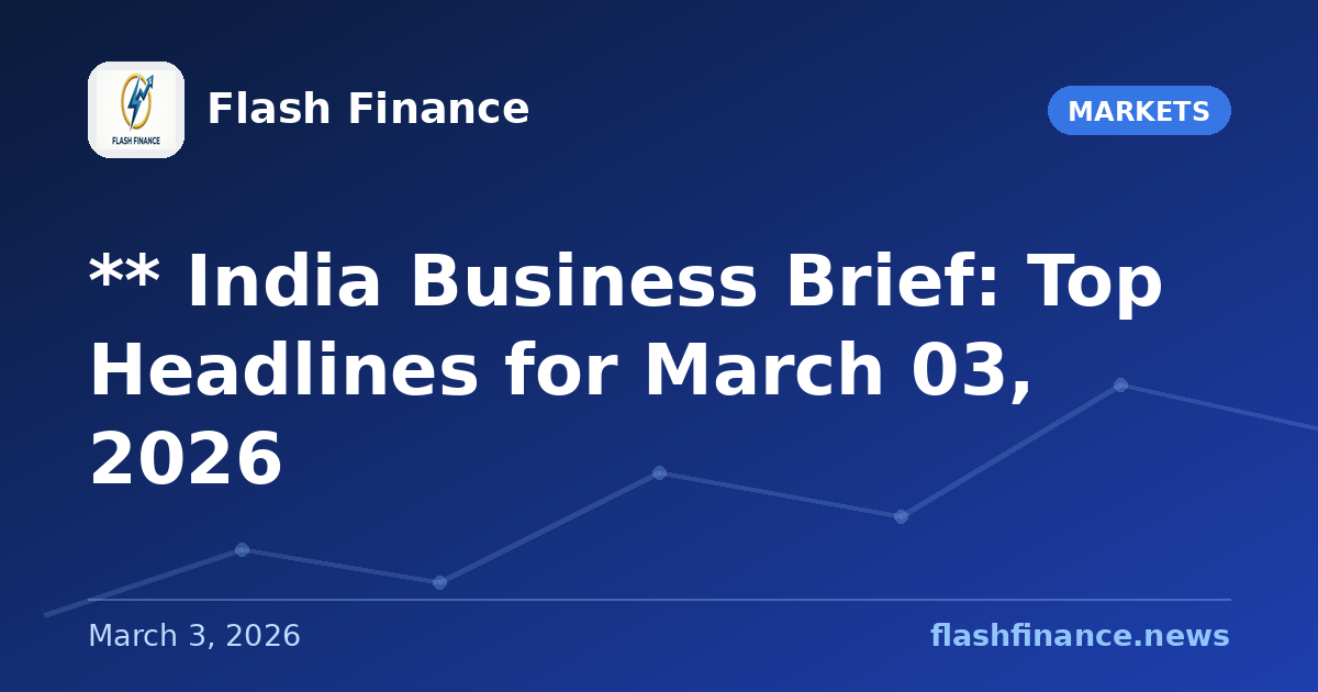 ** 📰 India Business Brief: Top Headlines for March 03, 2026