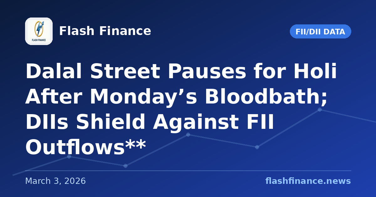 Dalal Street Pauses for Holi After Monday’s Bloodbath; DIIs Shield Against FII Outflows**