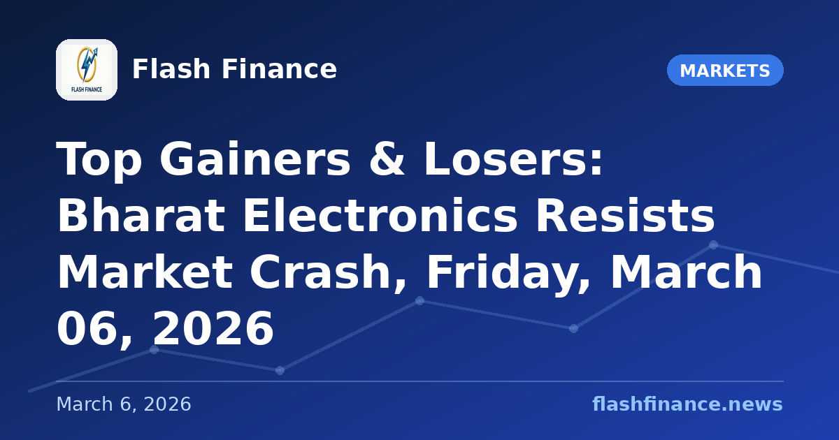 Top Gainers & Losers: Bharat Electronics Resists Market Crash, Friday, March 06, 2026